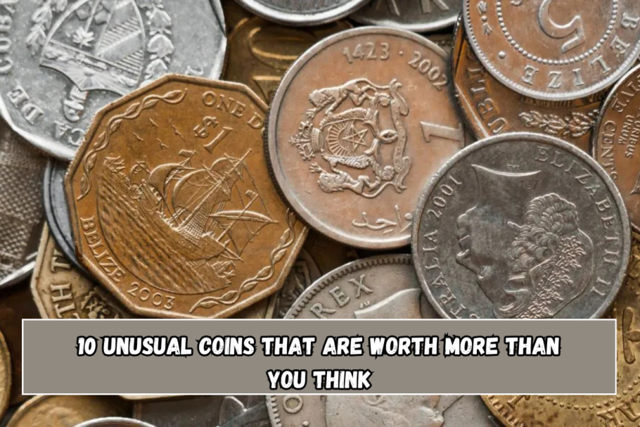 10 Unusual Coins That Are Worth More Than You Think