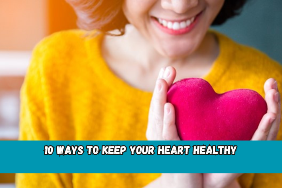 10 Ways to Keep Your Heart Healthy