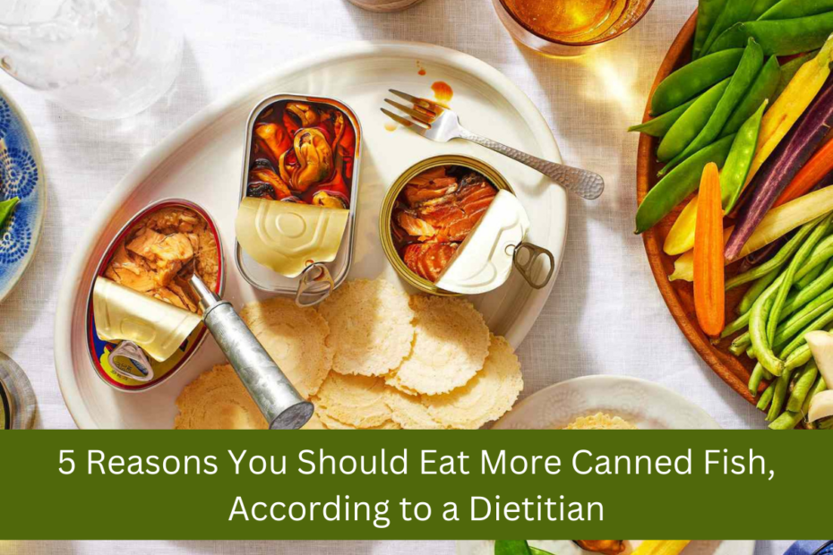 5 Reasons You Should Eat More Canned Fish, According to a Dietitian