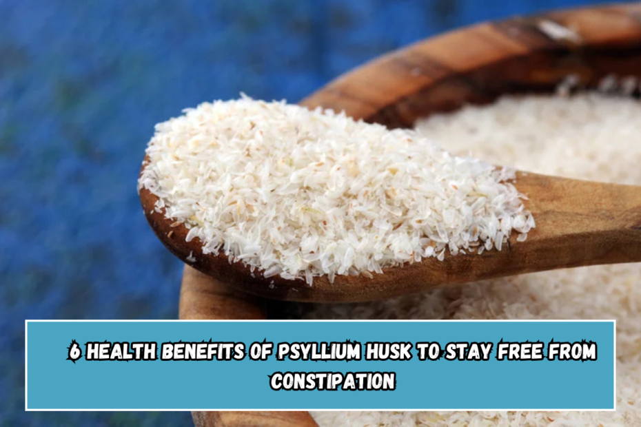 6 health benefits of psyllium husk to stay free from constipation