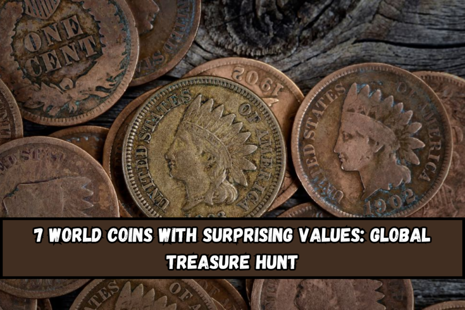 7 World Coins with Surprising Values Global Treasure Hunt