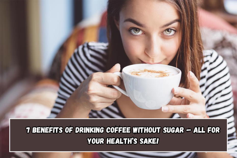 7 benefits of drinking coffee without sugar — all for your health’s sake!