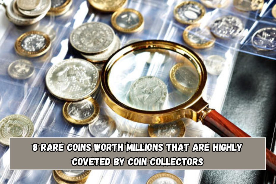 8 Rare Coins Worth Millions That Are Highly Coveted by Coin Collectors