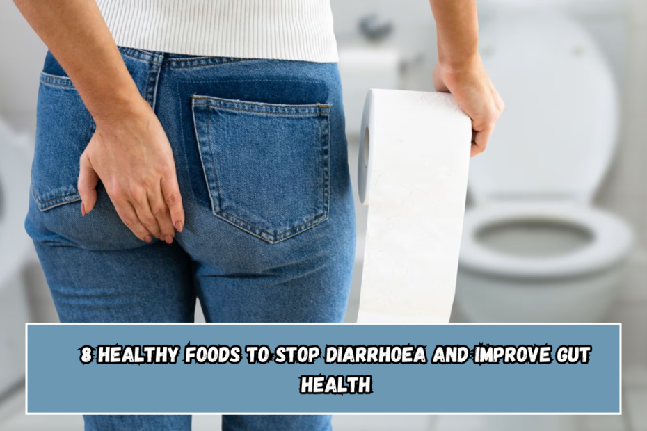 8 healthy foods to stop diarrhoea and improve gut health