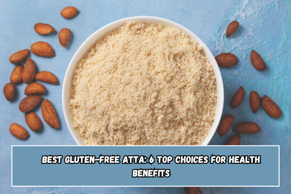 Best gluten-free atta: 6 top choices for health benefits