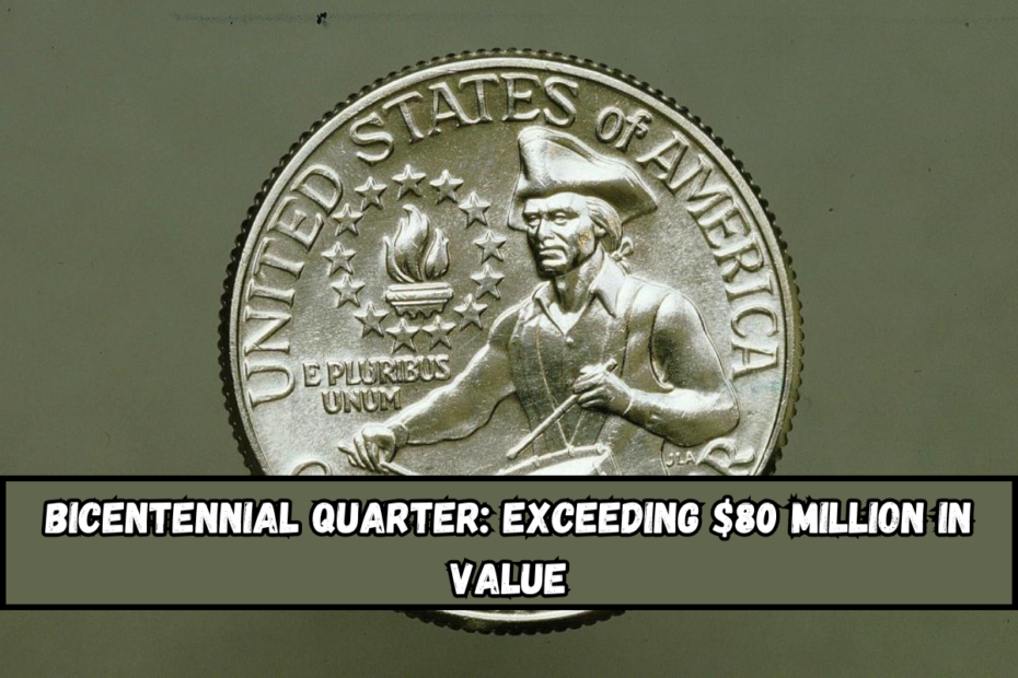 Bicentennial Quarter: Exceeding $80 Million in Value