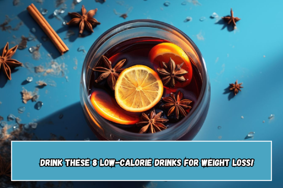 Drink these 8 low-calorie drinks for weight loss!