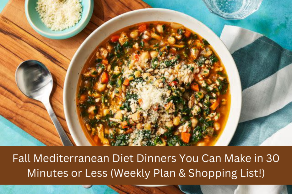 Fall Mediterranean Diet Dinners You Can Make in 30 Minutes or Less (Weekly Plan & Shopping List!) (1)