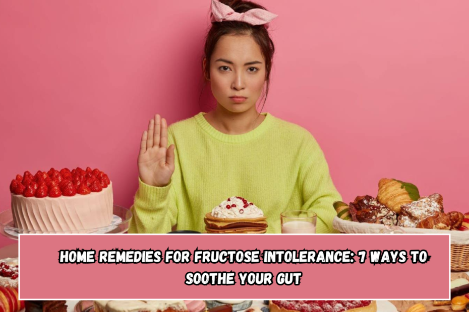 Home remedies for fructose intolerance: 7 ways to soothe your gut