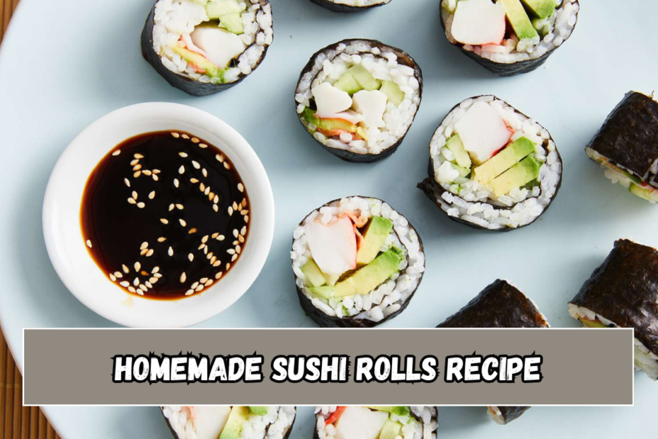 Homemade Sushi Rolls Recipe