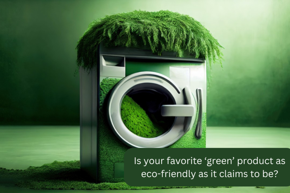 Is your favorite ‘green’ product as eco-friendly as it claims to be?