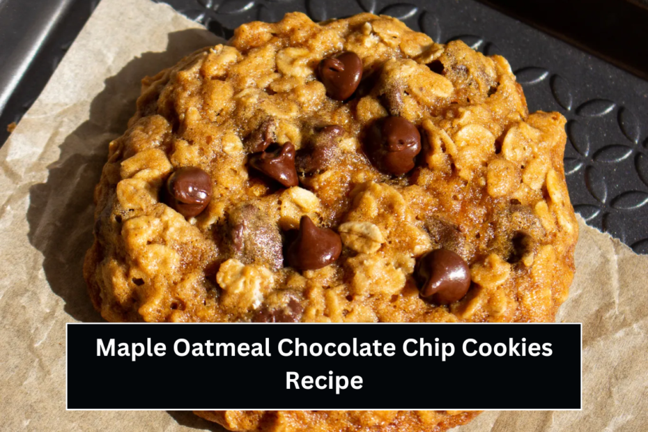 Maple Oatmeal Chocolate Chip Cookies Recipe