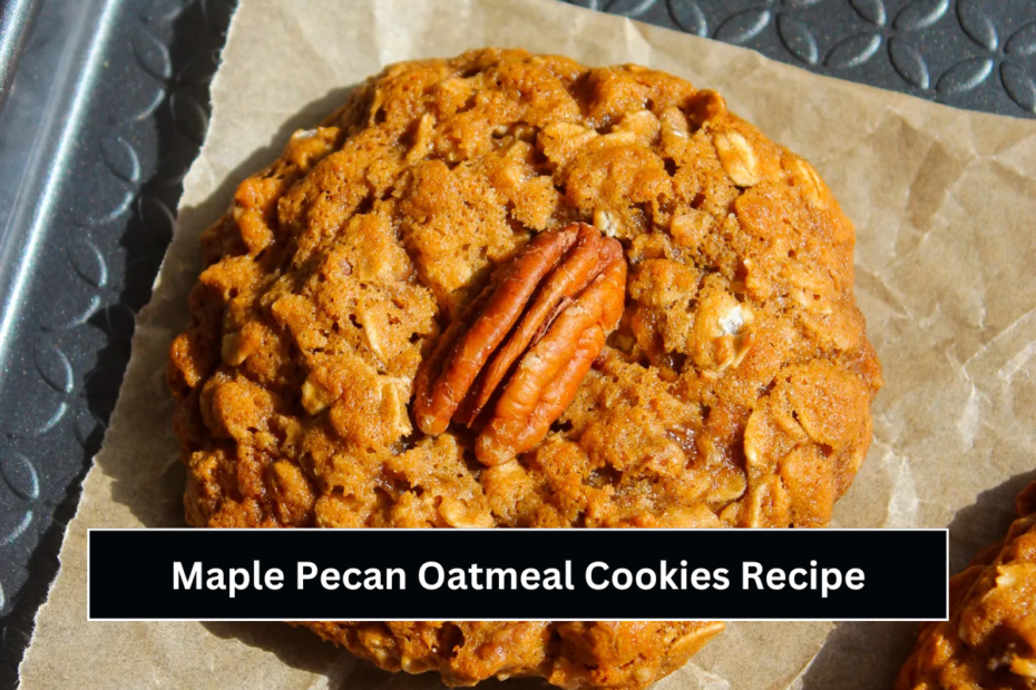 Maple Pecan Oatmeal Cookies Recipe