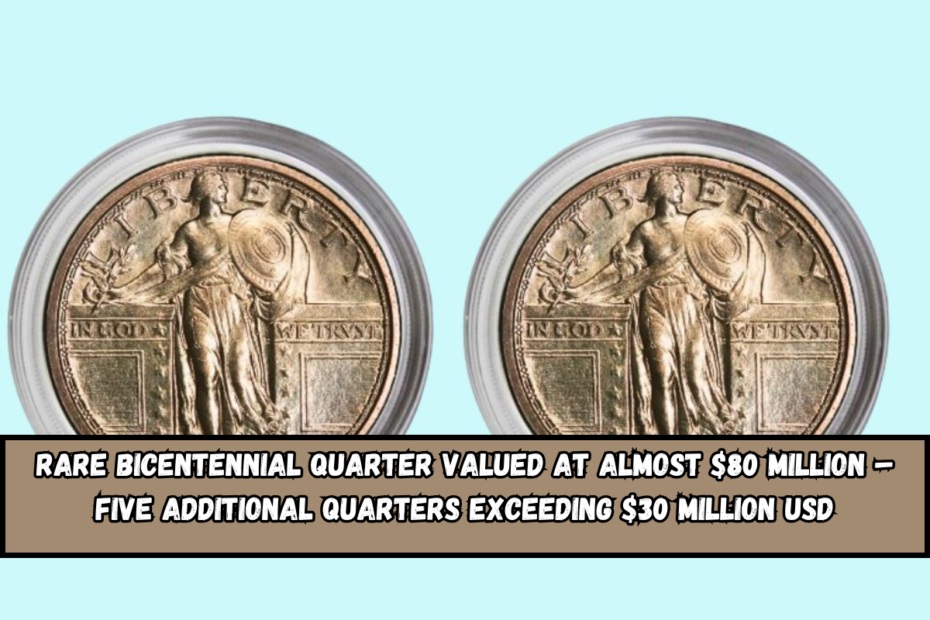 Rare Bicentennial Quarter Valued at Almost $80 Million – Five Additional Quarters Exceeding $30 Million USD