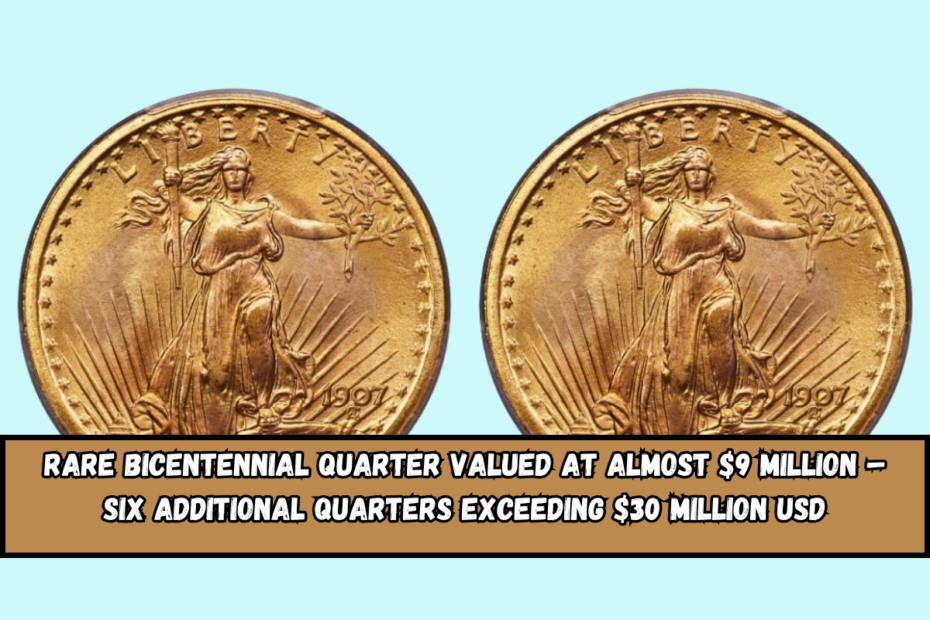 Rare Bicentennial Quarter Valued at Almost $9 Million – Six Additional Quarters Exceeding $30 Million USD