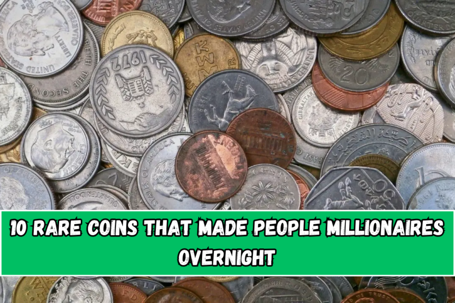 10 Rare Coins That Made People Millionaires Overnight