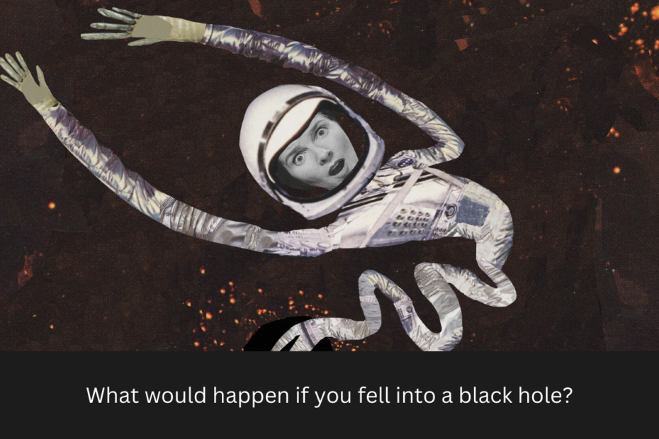 What would happen if you fell into a black hole?