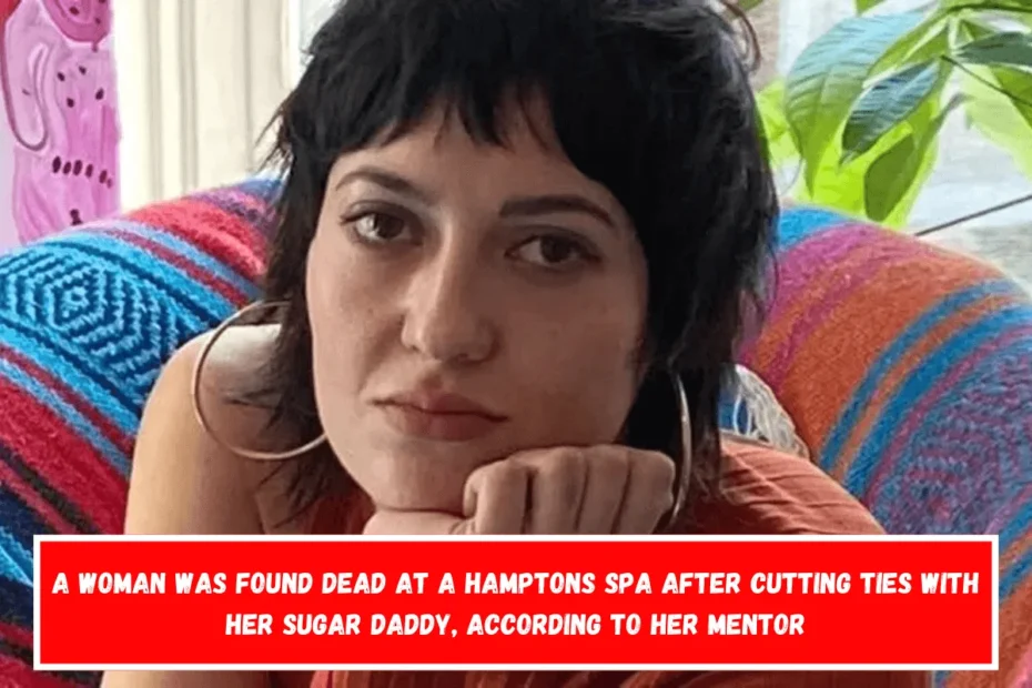 A woman was found dead at a Hamptons spa after cutting ties with her sugar daddy, according to her mentor